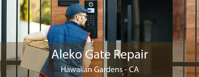 Aleko Gate Repair Hawaiian Gardens - CA