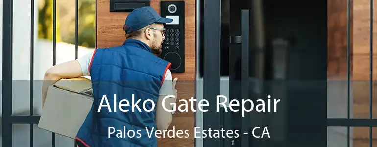  Aleko Gate Repair Palos Verdes Estates - CA