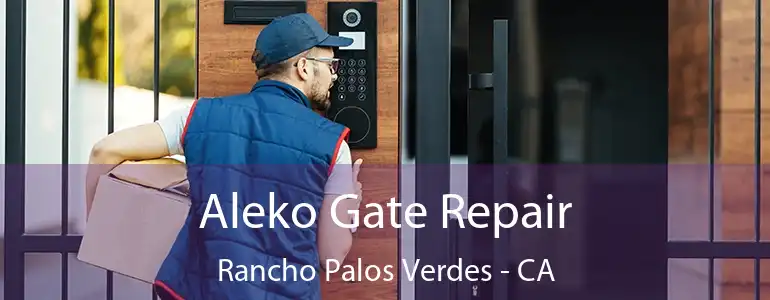  Aleko Gate Repair Rancho Palos Verdes - CA
