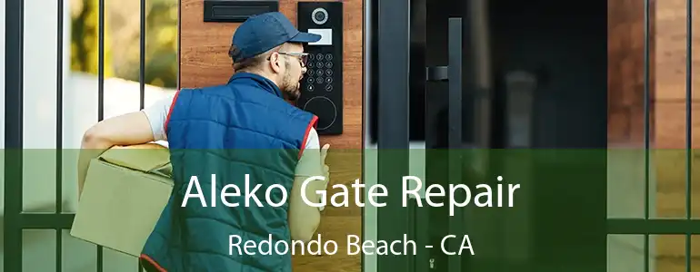  Aleko Gate Repair Redondo Beach - CA