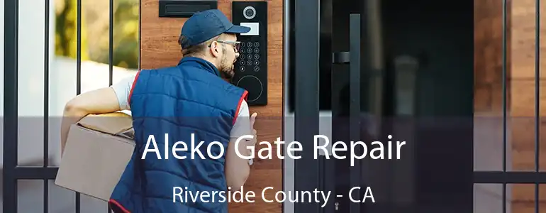  Aleko Gate Repair Riverside County - CA