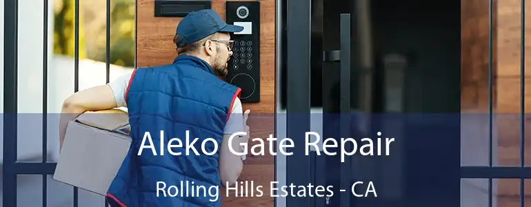  Aleko Gate Repair Rolling Hills Estates - CA