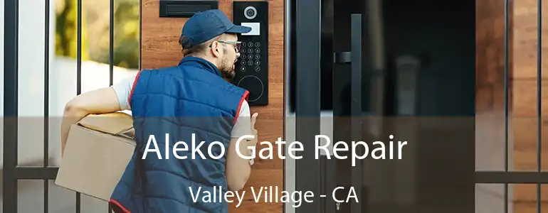  Aleko Gate Repair Valley Village - CA