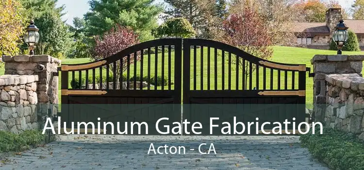 Aluminum Gate Fabrication Acton - CA