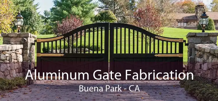 Aluminum Gate Fabrication Buena Park - CA