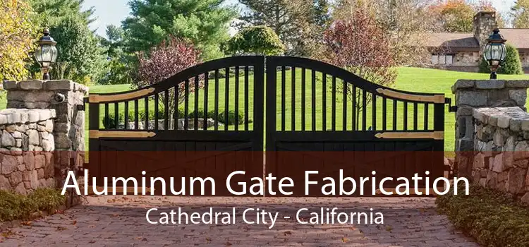 Aluminum Gate Fabrication Cathedral City - California