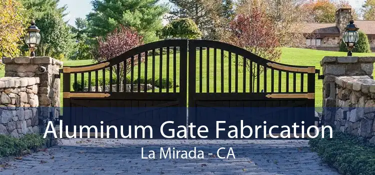 Aluminum Gate Fabrication La Mirada - CA