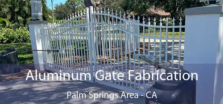 Aluminum Gate Fabrication Palm Springs Area - CA