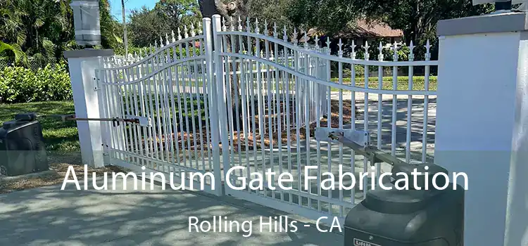 Aluminum Gate Fabrication Rolling Hills - CA