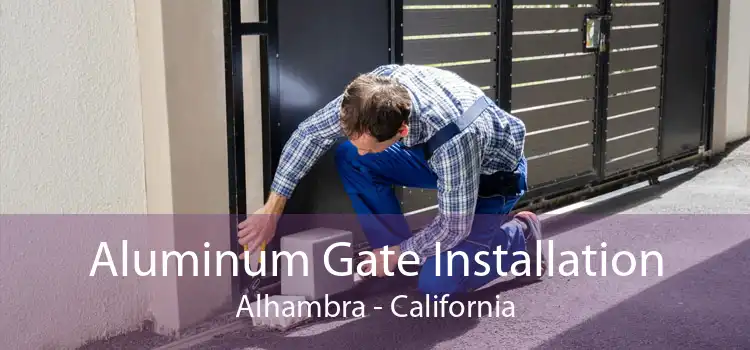 Aluminum Gate Installation Alhambra - California
