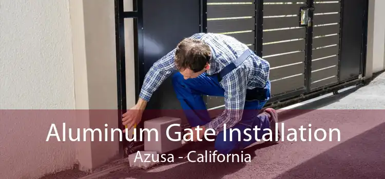 Aluminum Gate Installation Azusa - California
