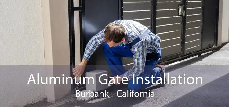 Aluminum Gate Installation Burbank - California