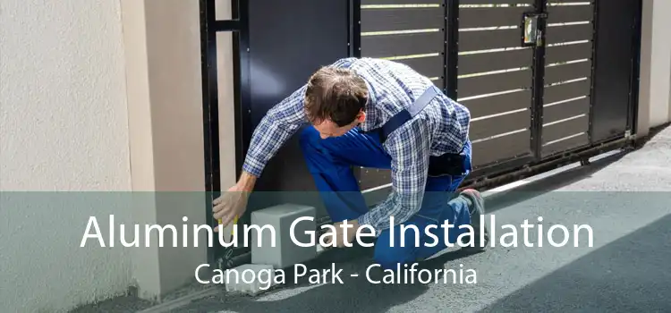 Aluminum Gate Installation Canoga Park - California
