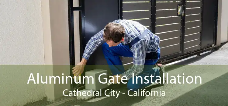 Aluminum Gate Installation Cathedral City - California
