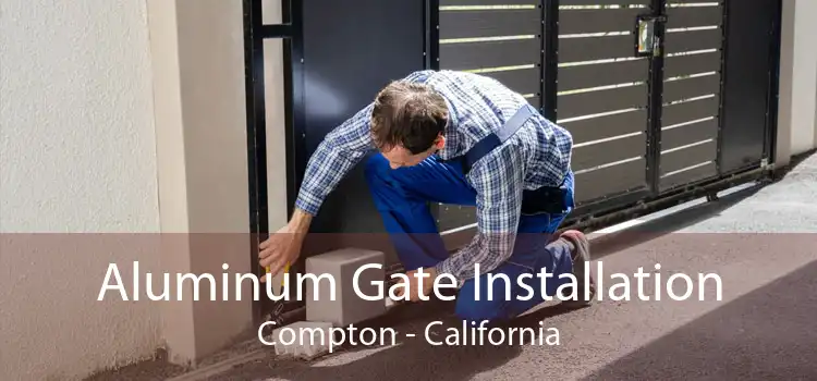 Aluminum Gate Installation Compton - California