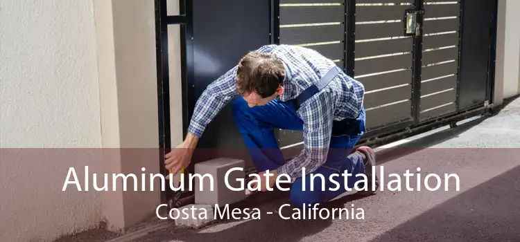 Aluminum Gate Installation Costa Mesa - California