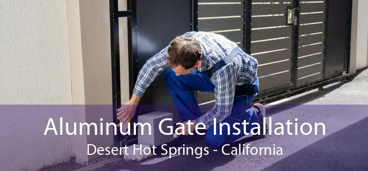 Aluminum Gate Installation Desert Hot Springs - California