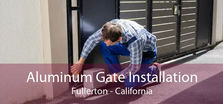 Aluminum Gate Installation Fullerton - California