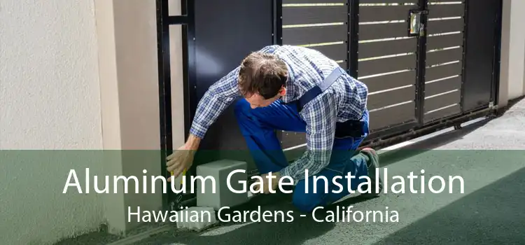 Aluminum Gate Installation Hawaiian Gardens - California