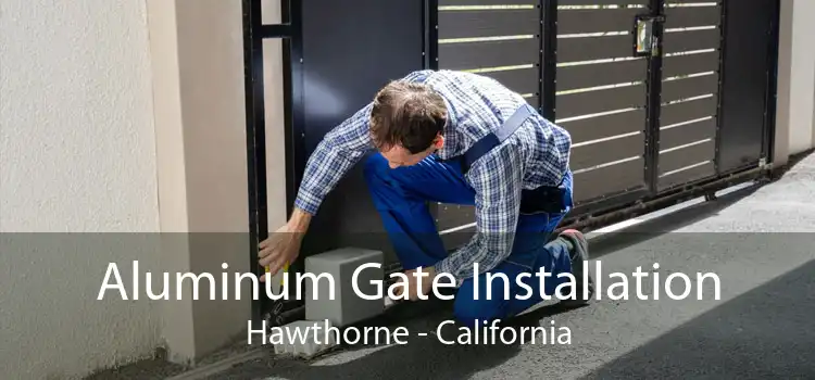 Aluminum Gate Installation Hawthorne - California
