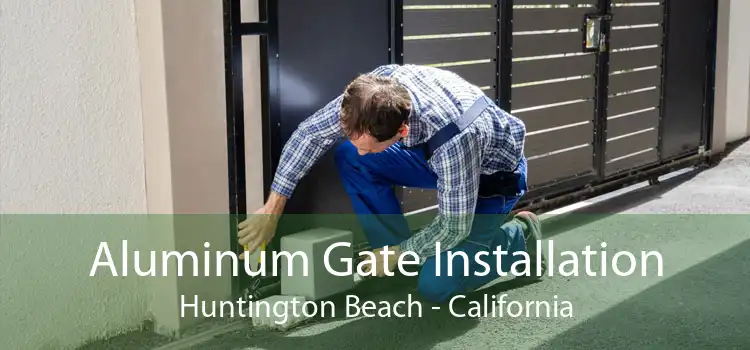 Aluminum Gate Installation Huntington Beach - California