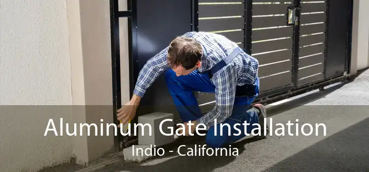 Aluminum Gate Installation Indio - California