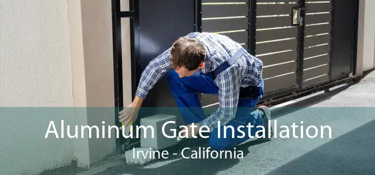 Aluminum Gate Installation Irvine - California