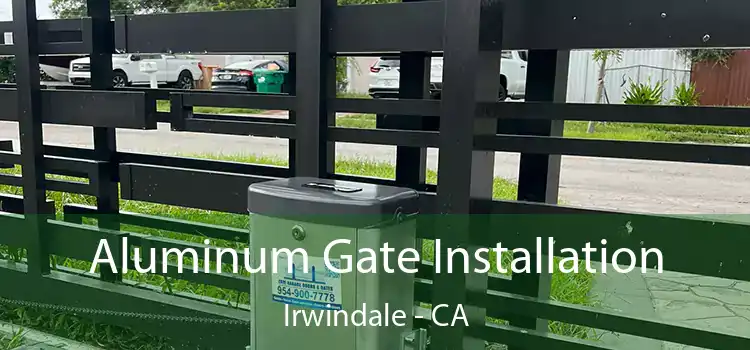 Aluminum Gate Installation Irwindale - CA