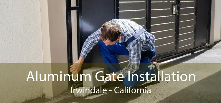 Aluminum Gate Installation Irwindale - California
