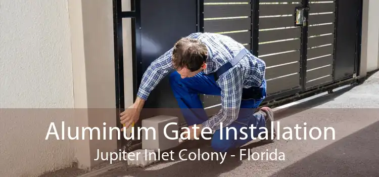 Aluminum Gate Installation Jupiter Inlet Colony - Florida