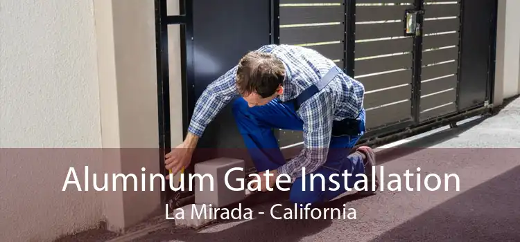 Aluminum Gate Installation La Mirada - California