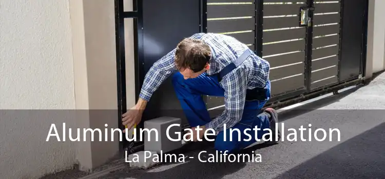 Aluminum Gate Installation La Palma - California
