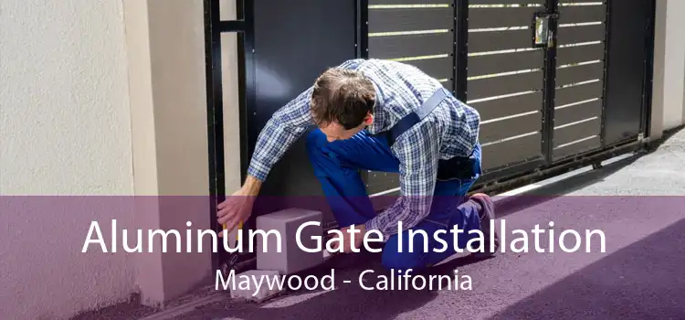 Aluminum Gate Installation Maywood - California