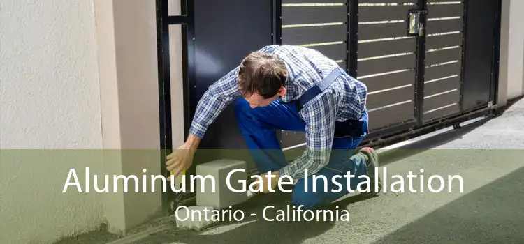 Aluminum Gate Installation Ontario - California