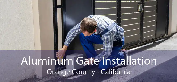 Aluminum Gate Installation Orange County - California