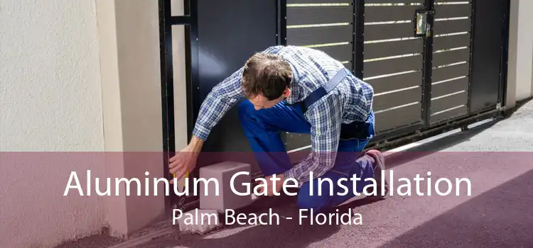 Aluminum Gate Installation Palm Beach - Florida