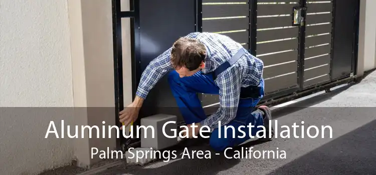 Aluminum Gate Installation Palm Springs Area - California