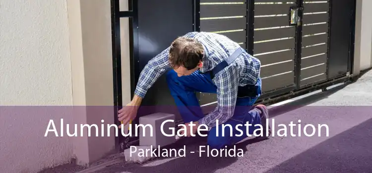 Aluminum Gate Installation Parkland - Florida