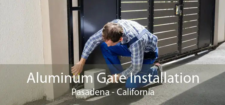 Aluminum Gate Installation Pasadena - California