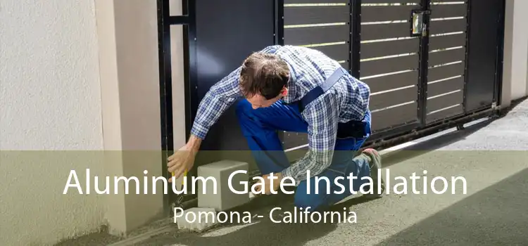 Aluminum Gate Installation Pomona - California
