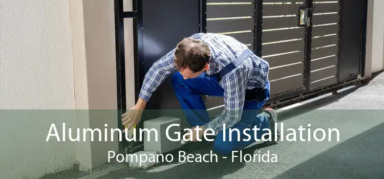 Aluminum Gate Installation Pompano Beach - Florida