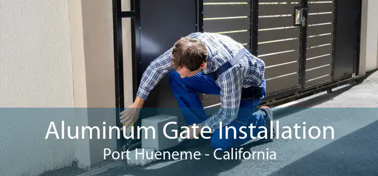 Aluminum Gate Installation Port Hueneme - California