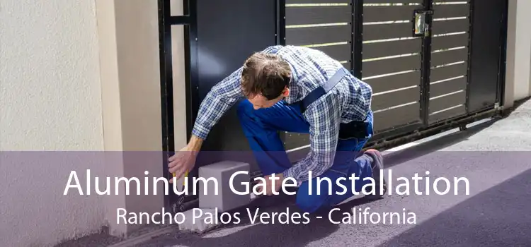 Aluminum Gate Installation Rancho Palos Verdes - California