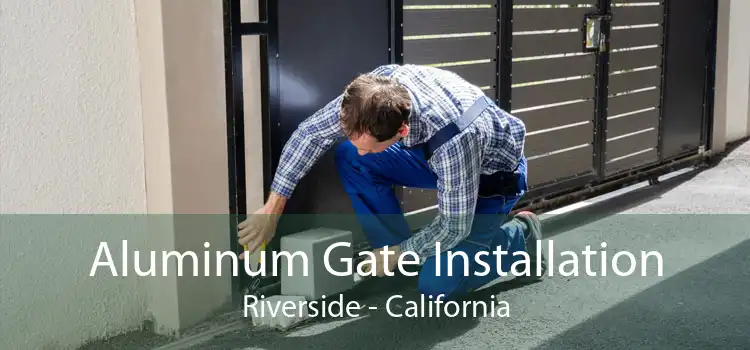 Aluminum Gate Installation Riverside - California