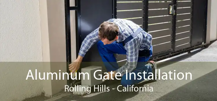 Aluminum Gate Installation Rolling Hills - California