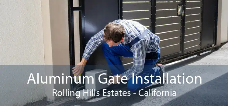 Aluminum Gate Installation Rolling Hills Estates - California