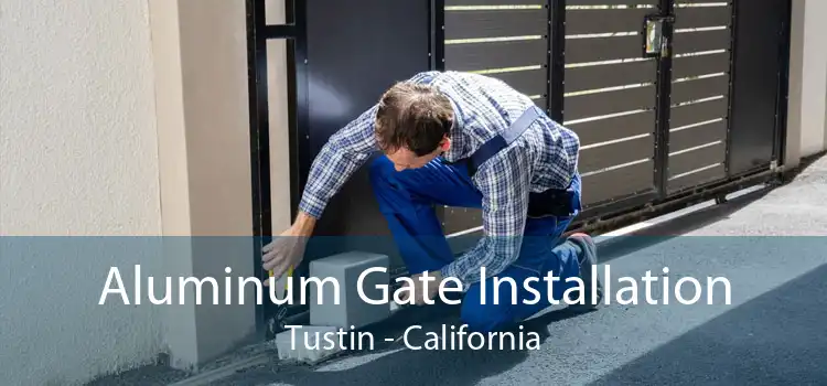 Aluminum Gate Installation Tustin - California