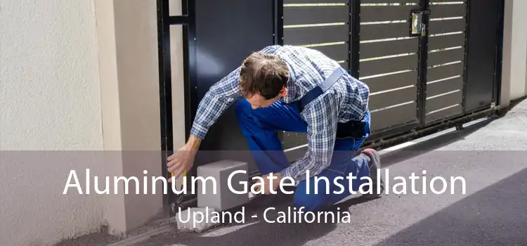 Aluminum Gate Installation Upland - California