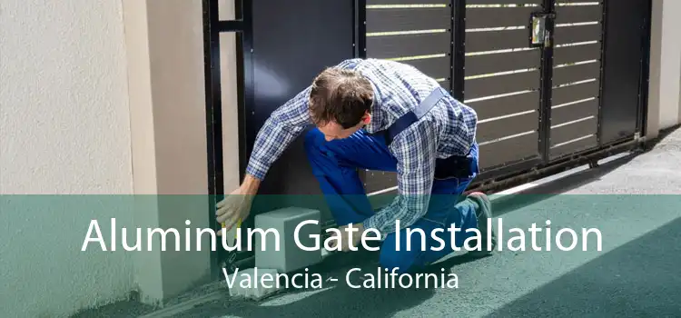 Aluminum Gate Installation Valencia - California