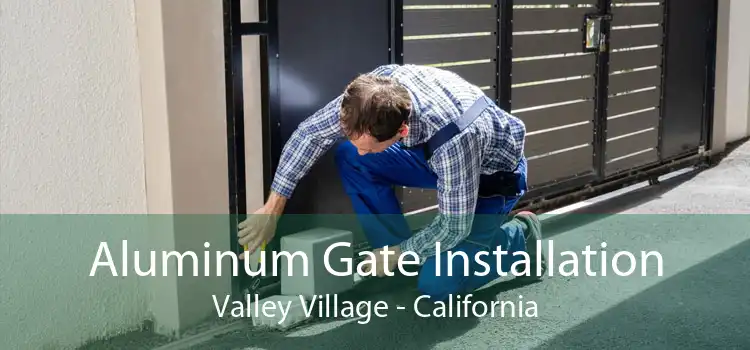 Aluminum Gate Installation Valley Village - California